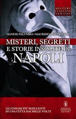 Misteri, segreti e storie insolite di Napoli. Gli enigmi più seducenti di una città dai molti volti