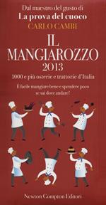 Il Mangiarozzo 2013. 1000 e più osterie e trattorie d'Italia. È facile mangiare bene e spendere poco se sai dove andare!