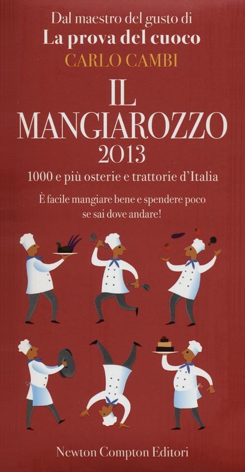 Il Mangiarozzo 2013. 1000 e più osterie e trattorie d'Italia. È facile mangiare bene e spendere poco se sai dove andare! - Carlo Cambi - copertina