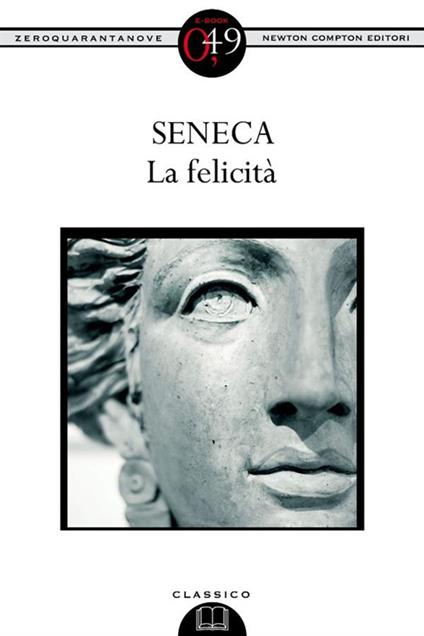 La felicità. Ediz. integrale - Lucio Anneo Seneca,Mario Scaffidi Abbate - ebook