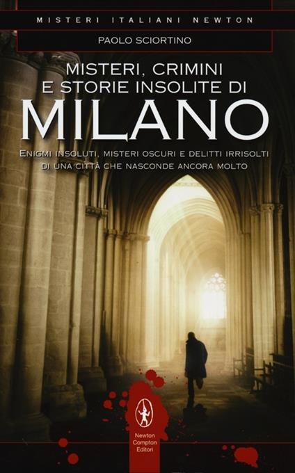 Misteri, crimini e storie insolite di Milano - Paolo Sciortino - copertina