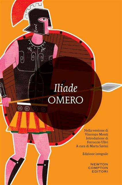 L' iliade. Ediz. integrale - Omero,Marta Savini,Vincenzo Monti - ebook