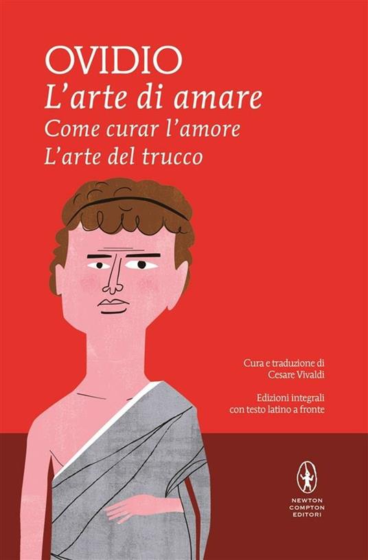 L' arte di amare-Come curar l'amore-L'arte del trucco. Testo latino a fronte. Ediz. integrale - P. Nasone Ovidio,Cesare Vivaldi - ebook