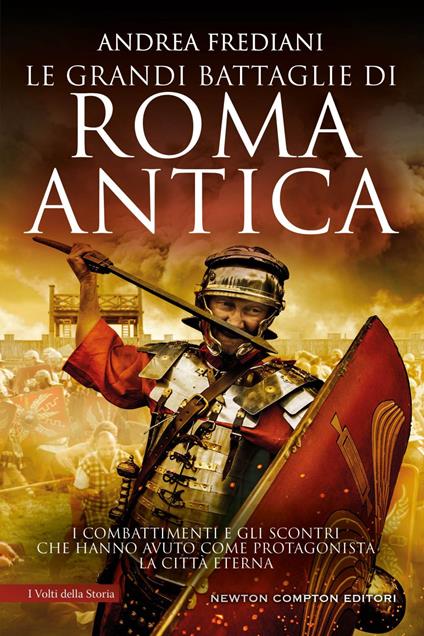 Le grandi battaglie di Roma antica. Dalle guerre sannitiche alle invasioni barbariche, i combattimenti e gli scontri che hanno avuto per protagonista la città eterna - Andrea Frediani - ebook