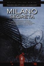 Milano segreta. Un percorso fatto di storia, cronaca, leggende, per conoscere il lato nascosto di una città dai mille volti