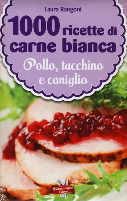 1000 ricette di carne bianca - Laura Rangoni - copertina