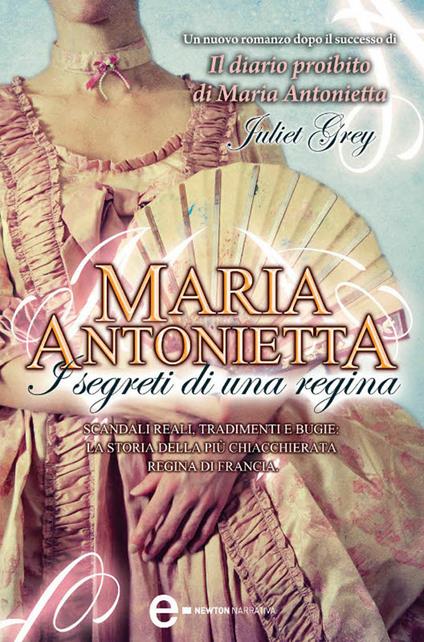 Maria Antonietta. I segreti di una regina - Juliet Grey,Federico Cenciotti - ebook