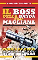 Il boss della banda della Magliana. Enrico De Pedis la mala a Roma e i segreti del Vaticano