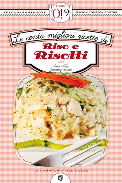 Le cento migliori ricette di riso e risotti - Olga Tarentini Troiani,Luigi Trojani - ebook