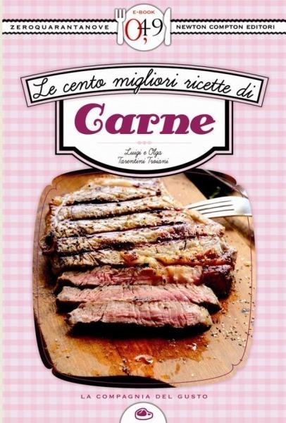 Le cento migliori ricette di carne: manzo, vitello, maiale - Luigi Tarentini Troiani Di Maruggio,Olga Tarentini Troiani - ebook