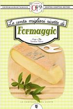 Le cento migliori ricette di formaggio