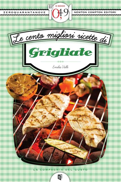 Le cento migliori ricette di grigliate - Emilia Valli - ebook