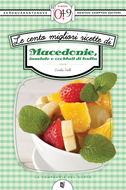Le cento migliori ricette di macedonie, insalate e cocktail di frutta - Emilia Valli - ebook
