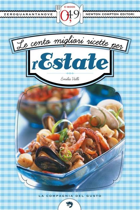 Le cento migliori ricette per l'estate - Emilia Valli - ebook