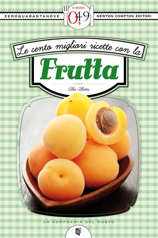 Le cento migliori ricette con la frutta - Alba Allotta - ebook