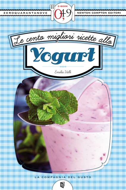 Le cento migliori ricette allo yogurt - Emilia Valli - ebook
