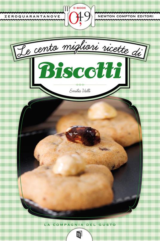 Le cento migliori ricette di biscotti - Emilia Valli - ebook