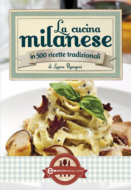 La cucina milanese in 500 ricette tradizionali - Laura Rangoni - ebook
