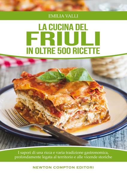 La cucina del Friuli in oltre 500 ricette - Emilia Valli - ebook