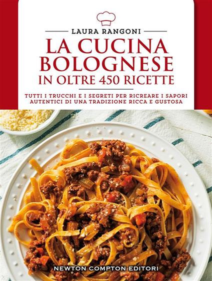 La cucina bolognese in oltre 450 ricette - Laura Rangoni - ebook