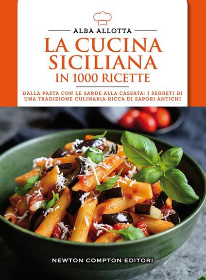 La cucina siciliana in 1000 ricette tradizionali - Alba Allotta - ebook