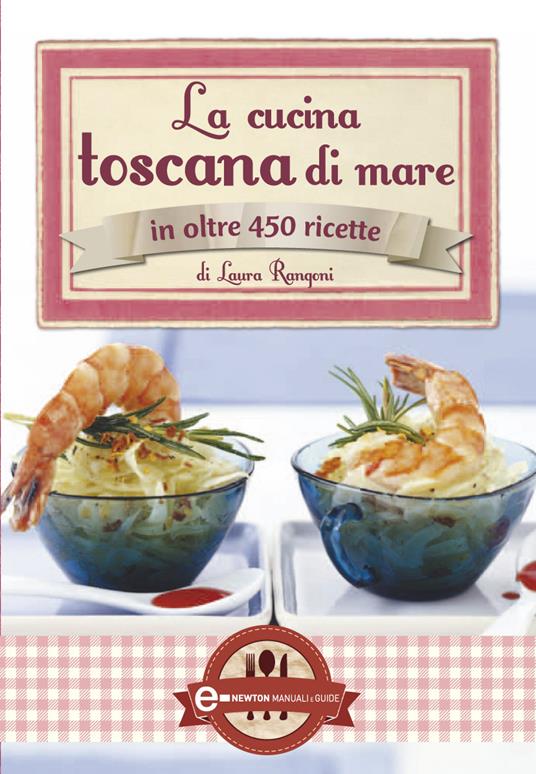 La cucina toscana di mare in oltre 450 ricette - Laura Rangoni - ebook