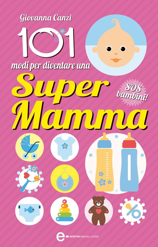 101 modi per diventare una super mamma. SOS bambini! - Giovanna Canzi - ebook
