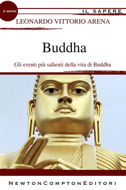 Buddha. Gli eventi più salienti della vita di Buddha - Leonardo V. Arena - ebook