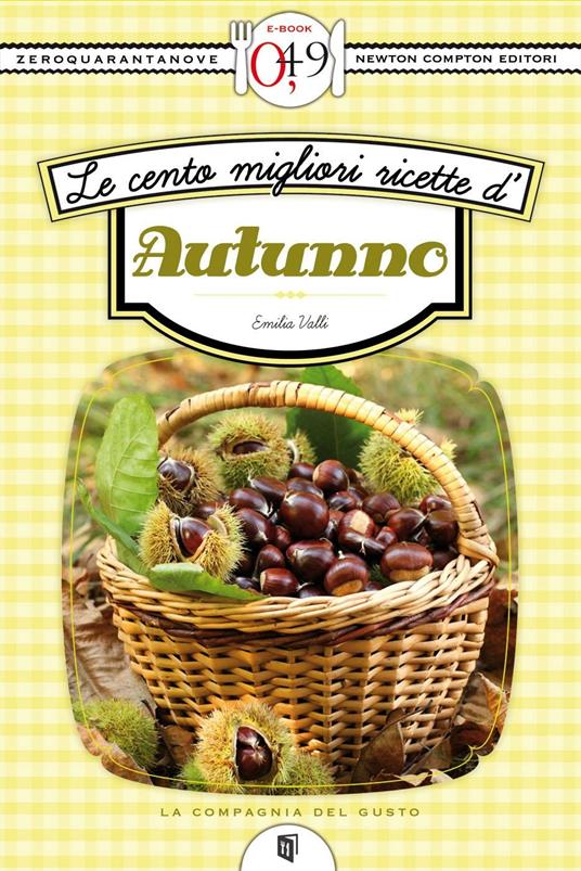Le cento migliori ricette d'autunno - Emilia Valli - ebook