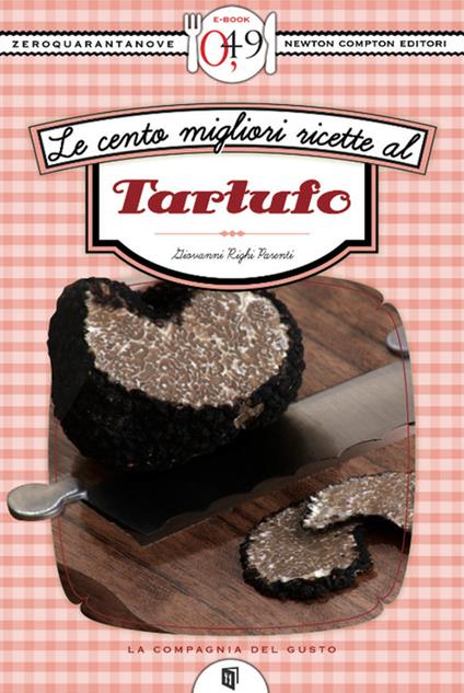 Le cento migliori ricette al tartufo - Giovanni Righi Parenti - ebook