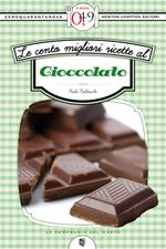 Le cento migliori ricette al cioccolato