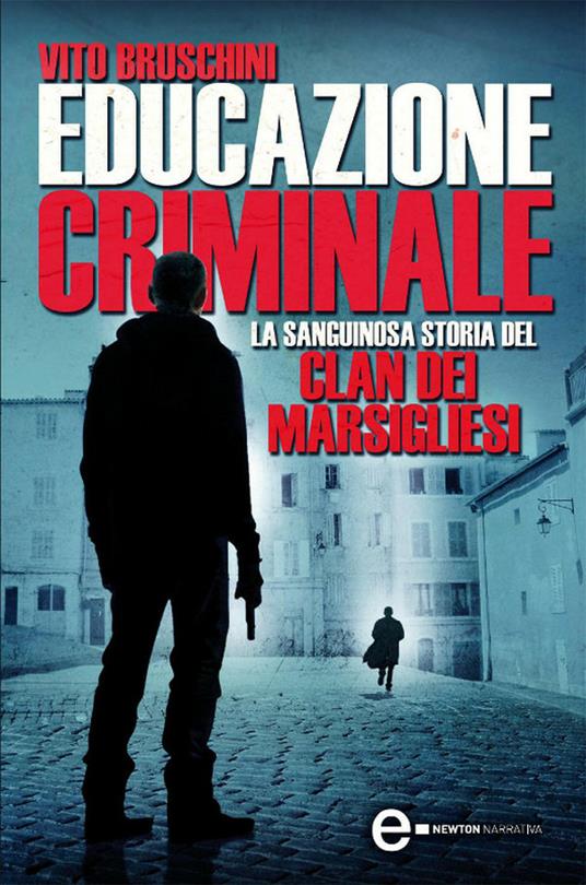 Educazione criminale. La sanguinosa storia del clan dei Marsigliesi - Vito Bruschini - ebook