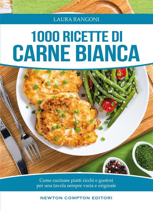 1000 ricette di carne bianca - Laura Rangoni - ebook