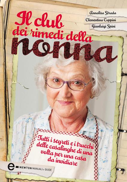 Il club dei rimedi della nonna. Tutti i segreti e i trucchi delle casalinghe di una volta per una casa da invidiare - Clementina Coppini,Gianluigi Spini,Annalisa Strada - ebook