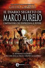 Il diario segreto di Marco Aurelio. L'imperatore che disprezzava il potere