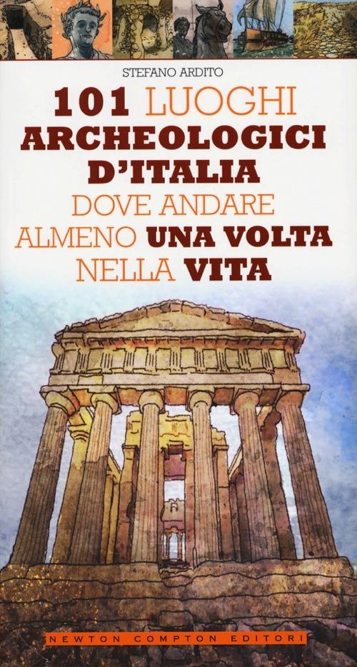 101 luoghi archeologici d'Italia dove andare almeno una volta nella vita - Stefano Ardito - 4