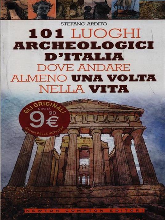 101 luoghi archeologici d'Italia dove andare almeno una volta nella vita - Stefano Ardito - 2