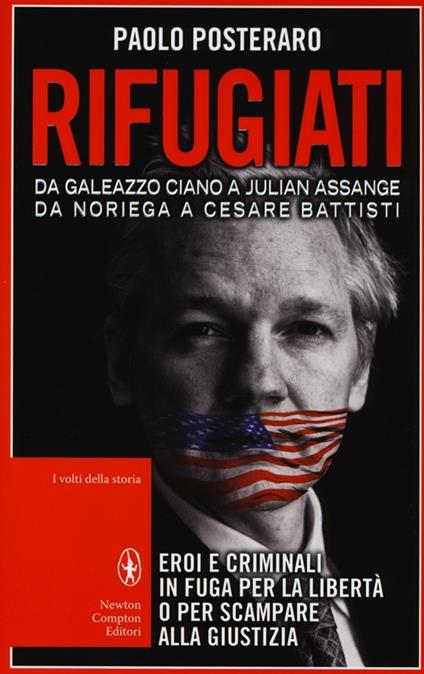 Rifugiati. Da Galeazzo Ciano a Julian Assange, Da Noriega a Cesare Battisti - Paolo Posteraro - copertina