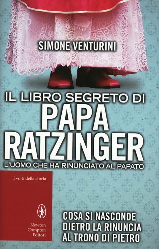 Il libro segreto di papa Ratzinger. L'uomo che ha rinunciato al papato - Simone Venturini - copertina