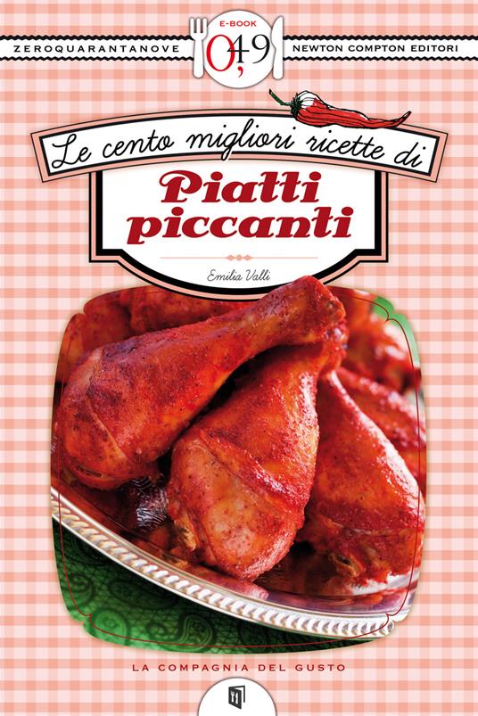 Le cento migliori ricette di piatti piccanti - Emilia Valli - ebook