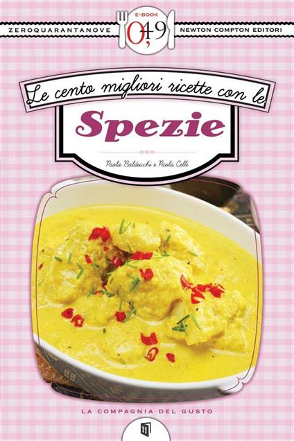 Le cento migliori ricette con le spezie - Paola Balducchi,Paola Celli - ebook