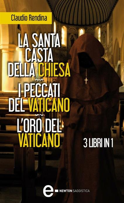 La santa casta della Chiesa-I peccati del Vaticano-L'oro del Vaticano - Claudio Rendina - ebook