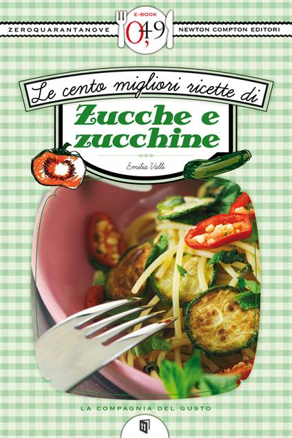 Le cento migliori ricette di zucche e zucchine - Emilia Valli - ebook