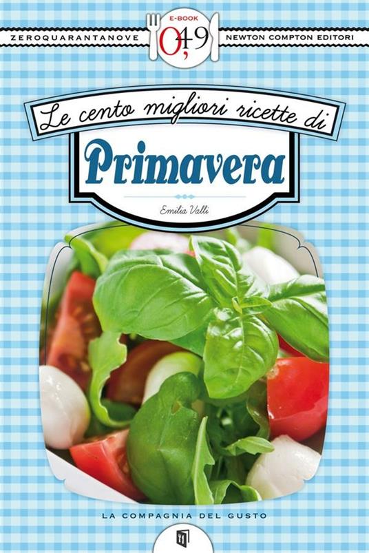 Le cento migliori ricette di primavera - Emilia Valli - ebook