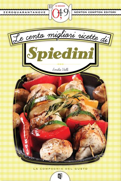 Le cento migliori ricette di spiedini - Emilia Valli - ebook