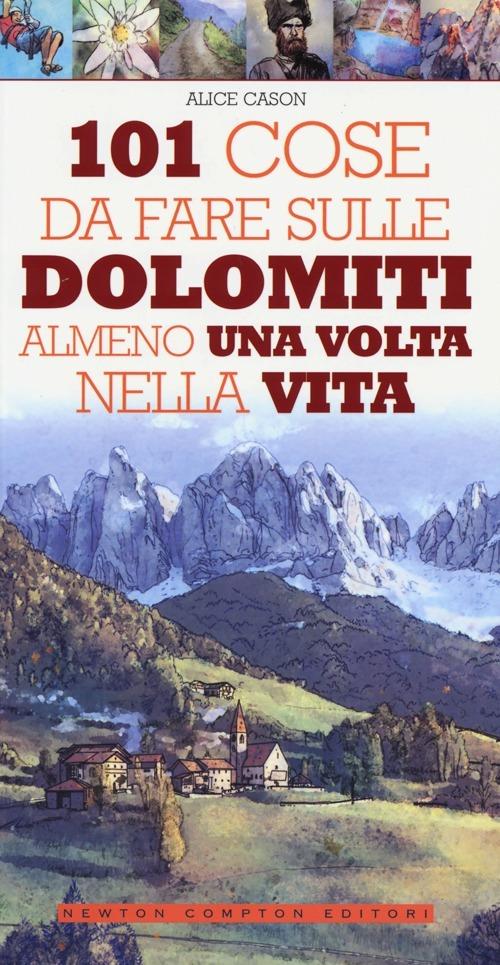 101 cose da fare sulle Dolomiti almeno una volta nella vita - Alice Cason - copertina