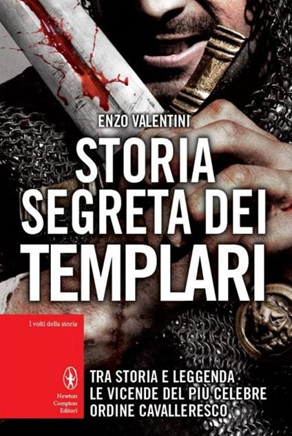 Storia segreta dei Templari. Tra storia e leggenda, le vicende del più celebre ordine cavalleresco - Enzo Valentini - copertina