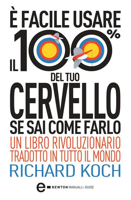 È facile usare il 100% del tuo cervello se sai come farlo - Richard Koch,Sara Crimi - ebook