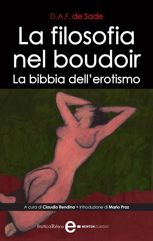 La filosofia nel boudoir. La bibbia dell'erotismo - François de Sade,Claudio Rendina - ebook