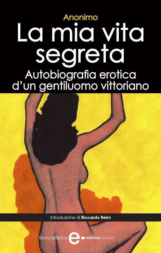 La mia vita segreta. Autobiografia erotica di un gentiluomo vittoriano - Anonimo - ebook